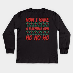 Now I Have A Machine Gun Ho Ho Ho Kids Long Sleeve T-Shirt